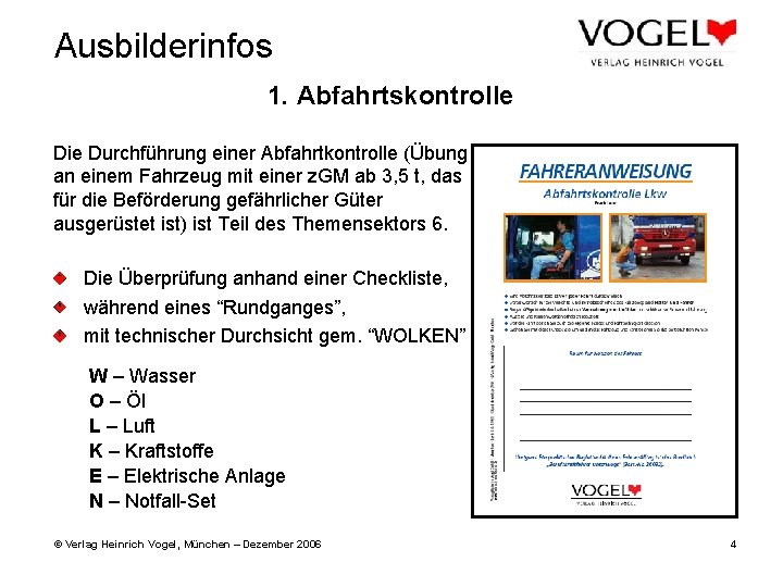 Ausbilderinfos 1. Abfahrtskontrolle Die Durchführung einer Abfahrtkontrolle (Übung an einem Fahrzeug mit einer z.