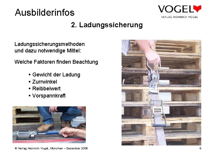 Ausbilderinfos 2. Ladungssicherungsmethoden und dazu notwendige Mittel: Welche Faktoren finden Beachtung § Gewicht der Ausbilderinfos 2. Ladungssicherungsmethoden und dazu notwendige Mittel: Welche Faktoren finden Beachtung § Gewicht der