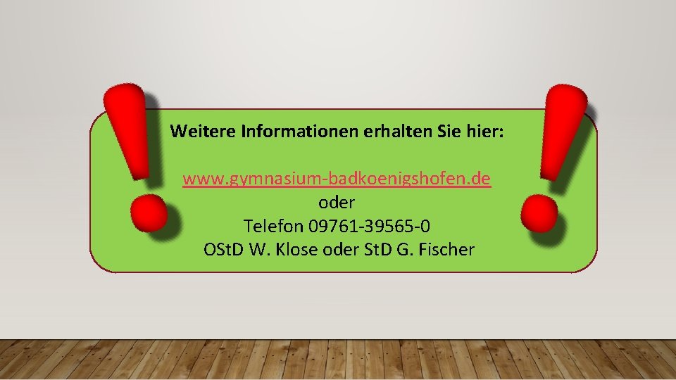 Weitere Informationen erhalten Sie hier: www. gymnasium-badkoenigshofen. de oder Telefon 09761 -39565 -0 OSt.