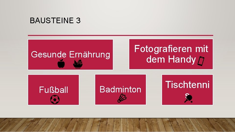 BAUSTEINE 3 Gesunde Ernährung Fußball Fotografieren mit dem Handy Badminton Tischtenni s 