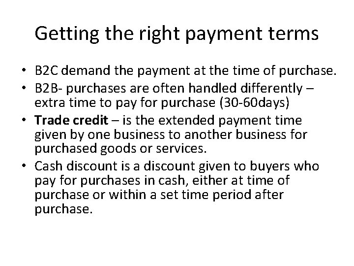 Getting the right payment terms • B 2 C demand the payment at the