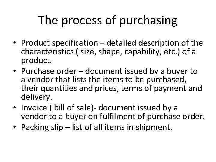 The process of purchasing • Product specification – detailed description of the characteristics (