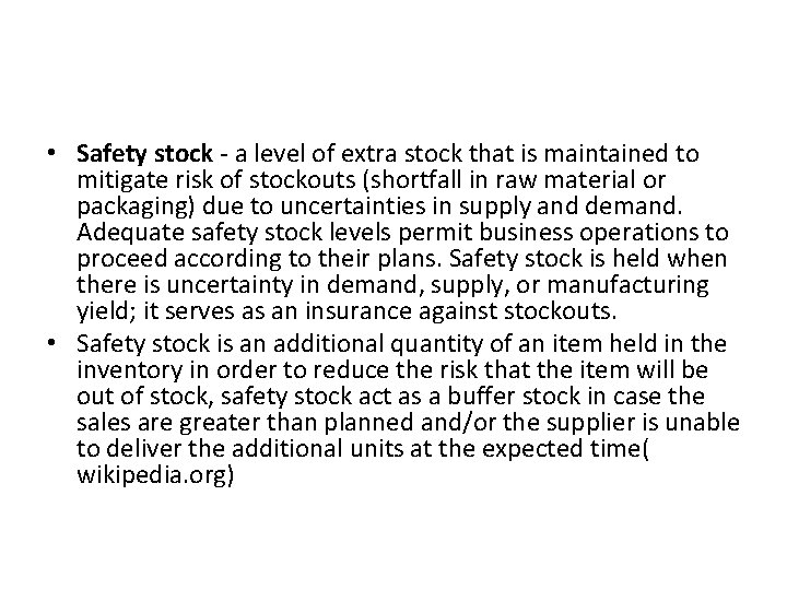  • Safety stock - a level of extra stock that is maintained to