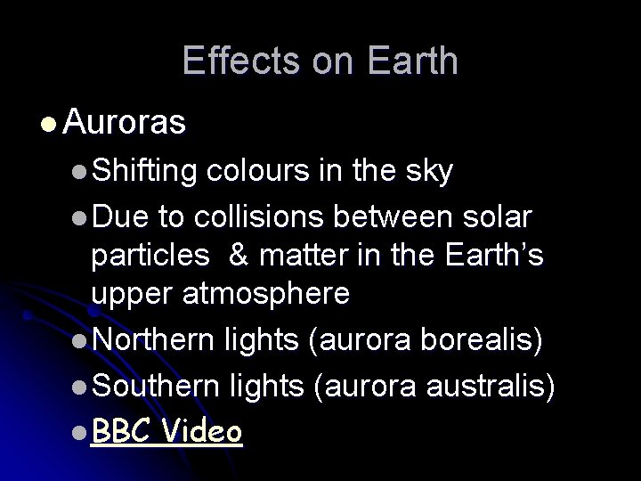 Effects on Earth l Auroras l Shifting colours in the sky l Due to