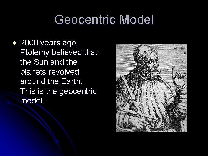 Geocentric Model l 2000 years ago, Ptolemy believed that the Sun and the planets