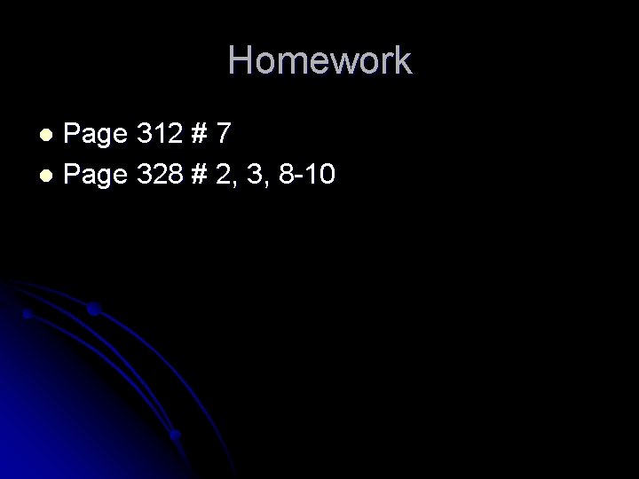 Homework Page 312 # 7 l Page 328 # 2, 3, 8 -10 l