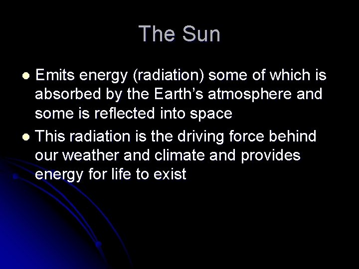 The Sun Emits energy (radiation) some of which is absorbed by the Earth’s atmosphere