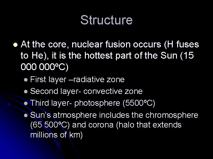 Structure l At the core, nuclear fusion occurs (H fuses to He), it is