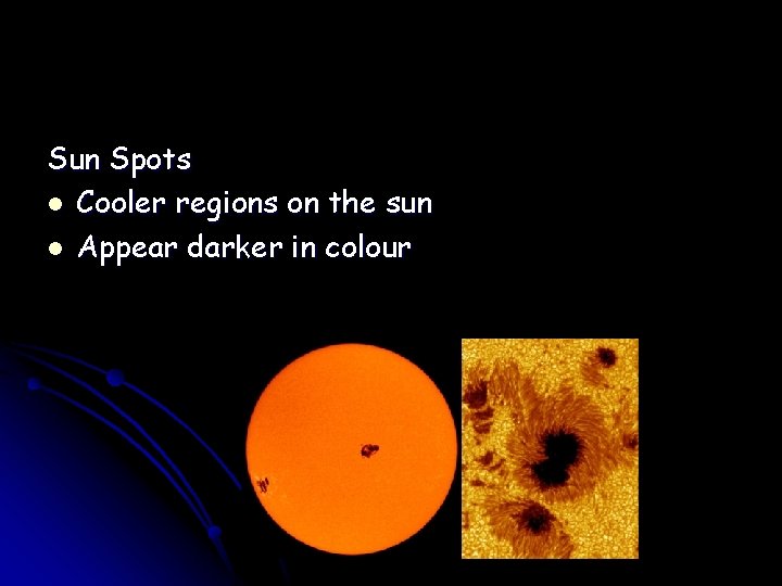 Sun Spots l Cooler regions on the sun l Appear darker in colour 