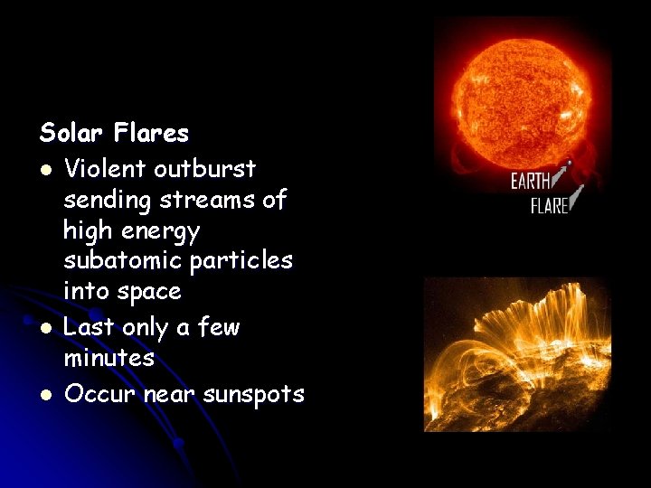 Solar Flares l Violent outburst sending streams of high energy subatomic particles into space