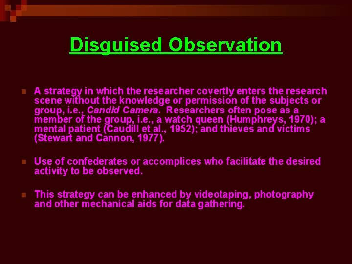 Disguised Observation n A strategy in which the researcher covertly enters the research scene