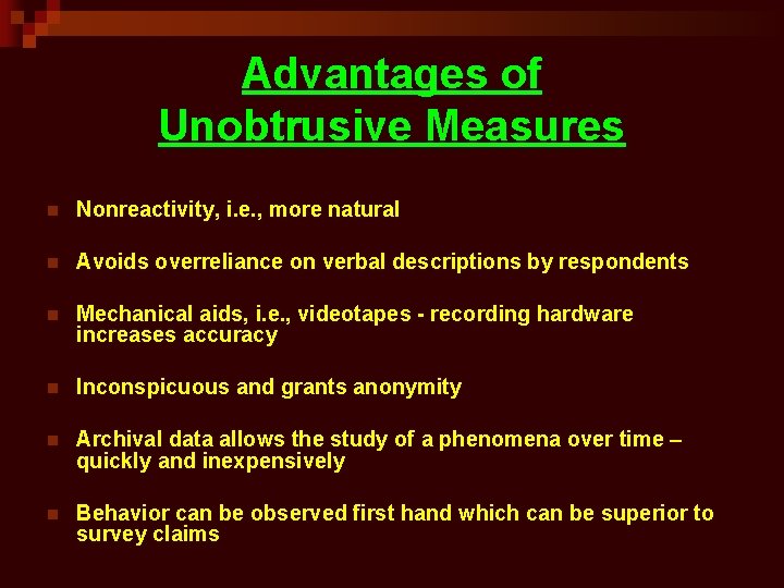 Advantages of Unobtrusive Measures n Nonreactivity, i. e. , more natural n Avoids overreliance