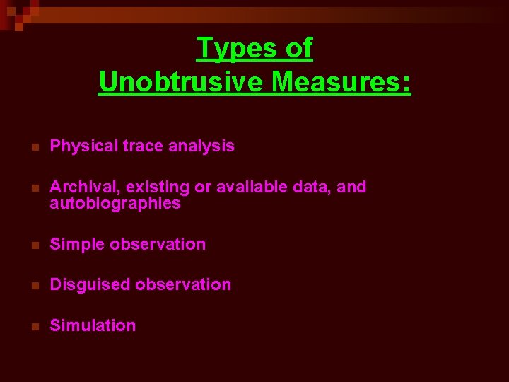 Types of Unobtrusive Measures: n Physical trace analysis n Archival, existing or available data,