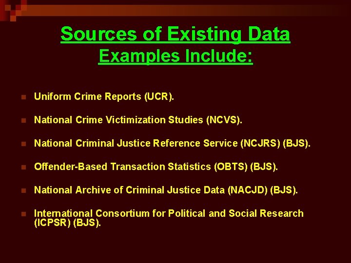 Sources of Existing Data Examples Include: n Uniform Crime Reports (UCR). n National Crime