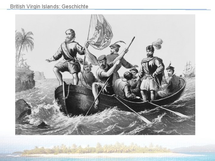 British Virgin Islands: Geschichte • Im 1. Jahrhundert v. Chr. Besiedelten • Im 15.