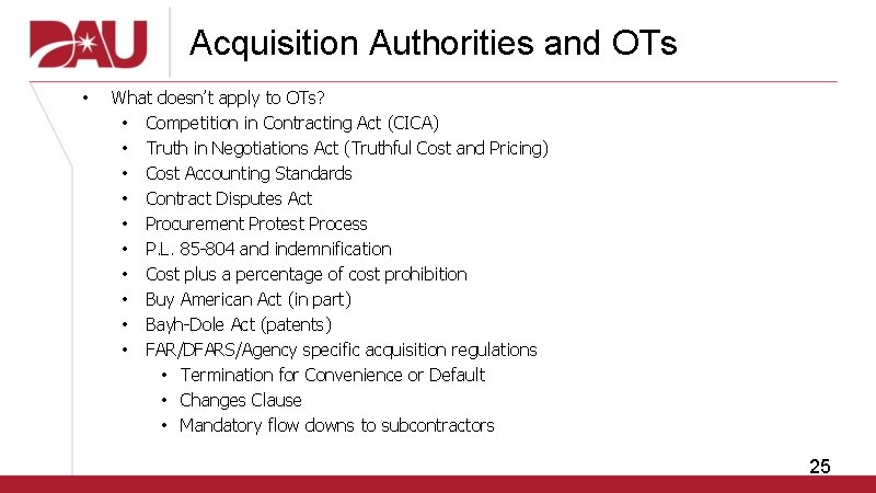 Acquisition Authorities and OTs • What doesn’t apply to OTs? • Competition in Contracting
