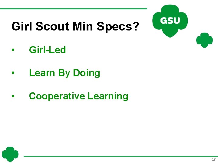 Girl Scout Min Specs? • Girl-Led • Learn By Doing • Cooperative Learning 18