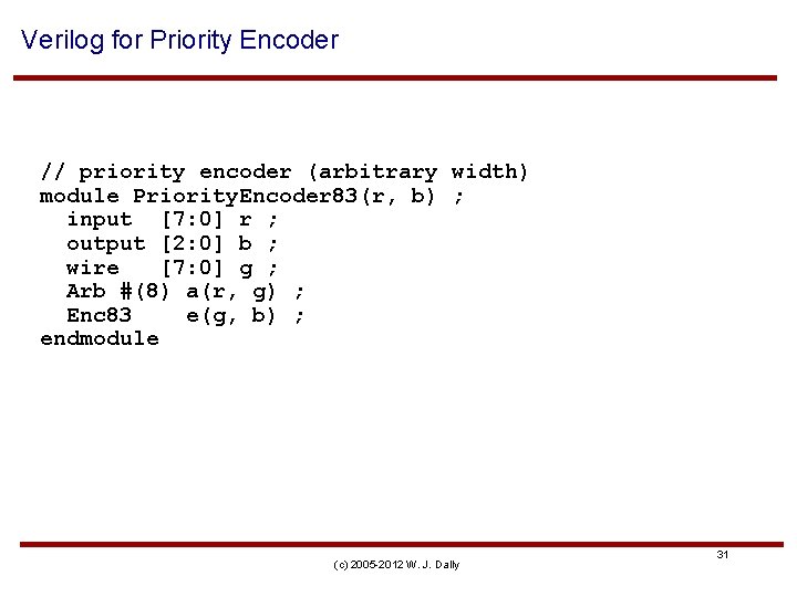 Verilog for Priority Encoder // priority encoder (arbitrary width) module Priority. Encoder 83(r, b)