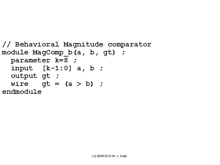 // Behavioral Magnitude comparator module Mag. Comp_b(a, b, gt) ; parameter k=8 ; input