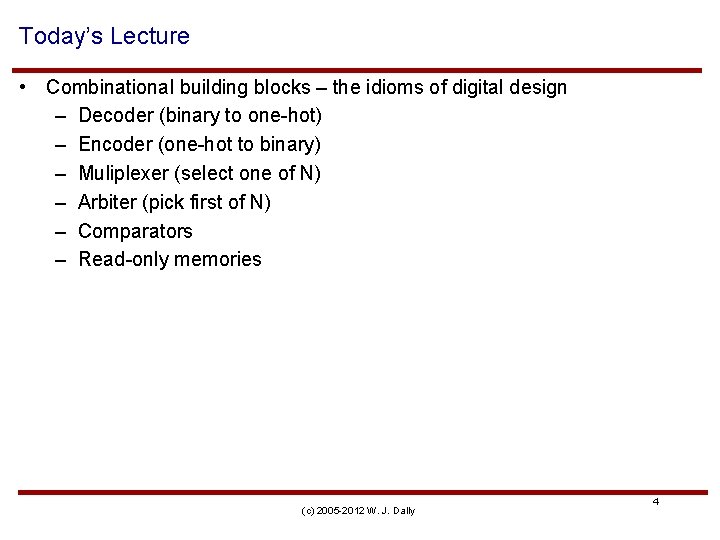 Today’s Lecture • Combinational building blocks – the idioms of digital design – Decoder