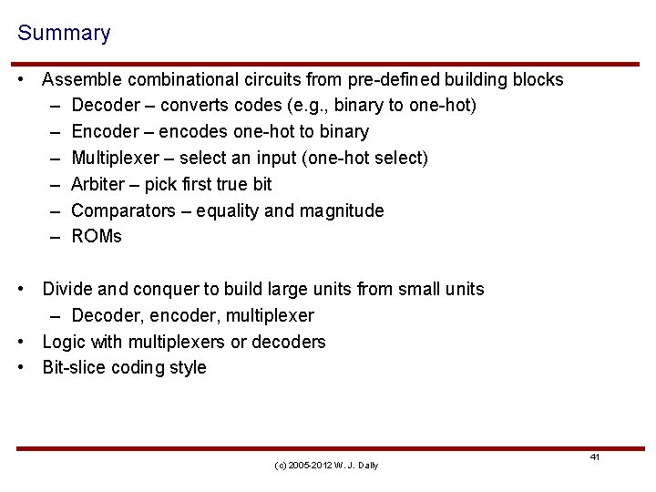Summary • Assemble combinational circuits from pre-defined building blocks – Decoder – converts codes