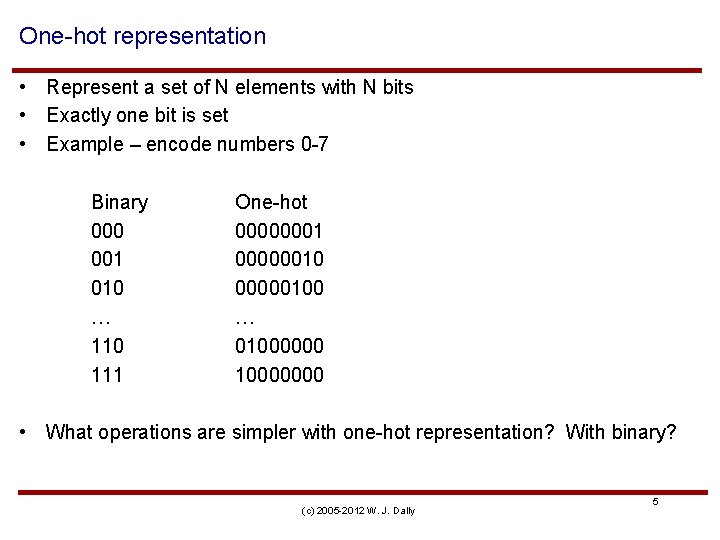 One-hot representation • Represent a set of N elements with N bits • Exactly