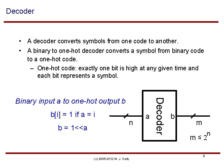 Decoder • A decoder converts symbols from one code to another. • A binary