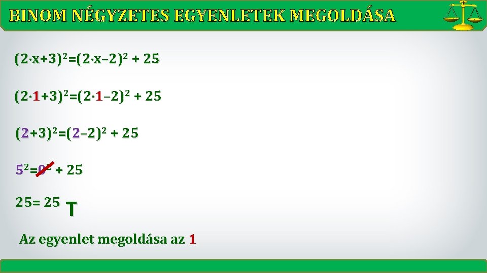 BINOM NÉGYZETES EGYENLETEK MEGOLDÁSA (2 x+3)2=(2 x– 2)2 + 25 (2 1+3)2=(2 1– 2)2