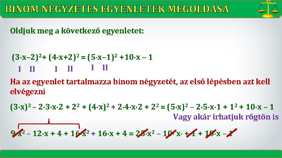 BINOM NÉGYZETES EGYENLETEK MEGOLDÁSA Oldjuk meg a következő egyenletet: (3 x– 2)2+ (4 x+2)2