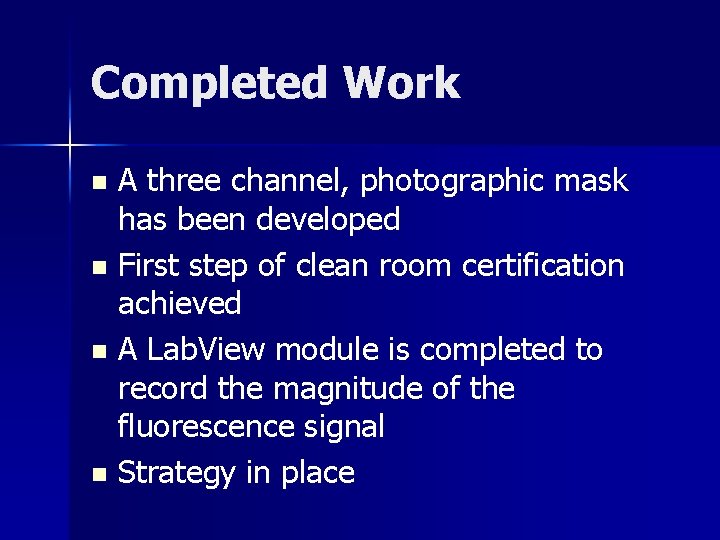 Completed Work A three channel, photographic mask has been developed n First step of