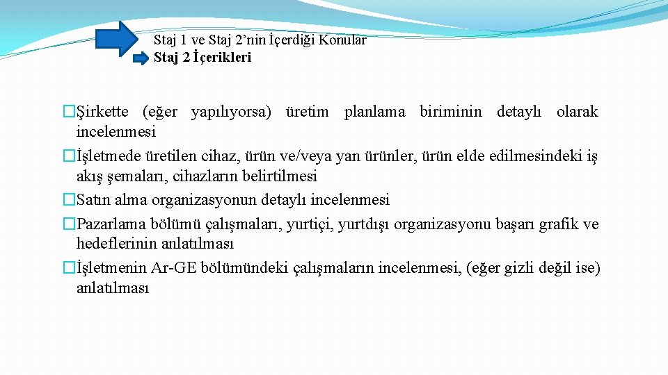 Staj 1 ve Staj 2’nin İçerdiği Konular Staj 2 İçerikleri �Şirkette (eğer yapılıyorsa) üretim