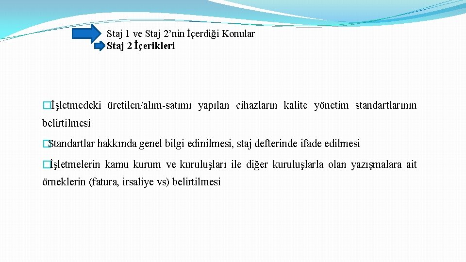 Staj 1 ve Staj 2’nin İçerdiği Konular Staj 2 İçerikleri �İşletmedeki üretilen/alım-satımı yapılan cihazların