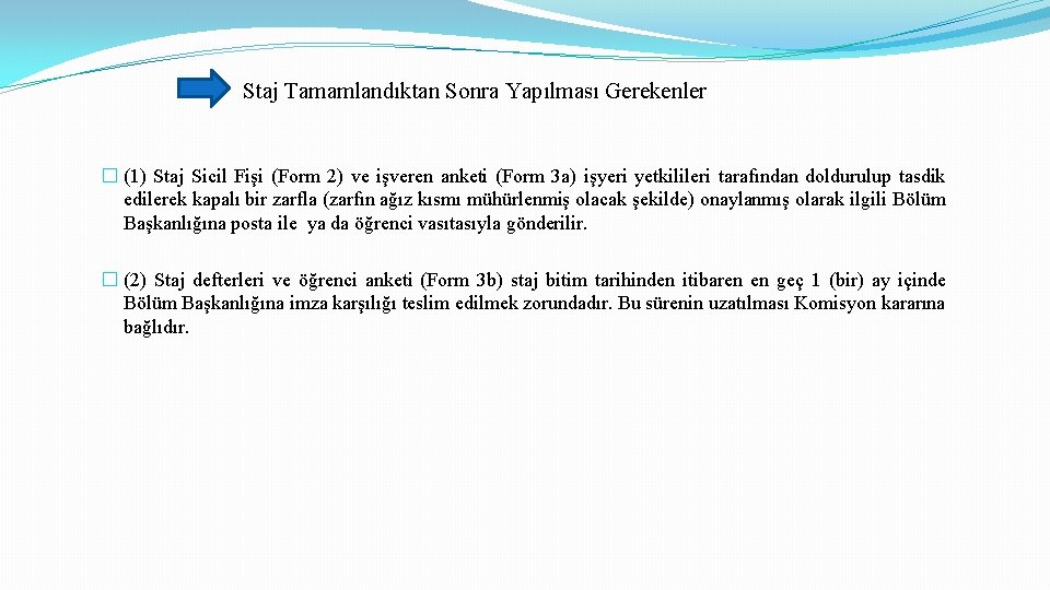 Staj Tamamlandıktan Sonra Yapılması Gerekenler � (1) Staj Sicil Fişi (Form 2) ve işveren