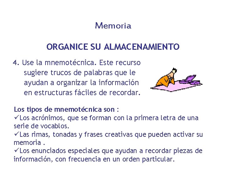 Memoria ORGANICE SU ALMACENAMIENTO 4. Use la mnemotécnica. Este recurso sugiere trucos de palabras