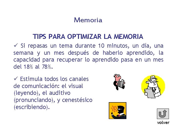 Memoria TIPS PARA OPTIMIZAR LA MEMORIA ü Si repasas un tema durante 10 minutos,