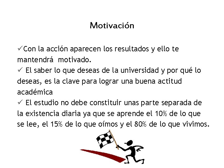Motivación üCon la acción aparecen los resultados y ello te mantendrá motivado. ü El