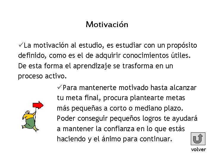 Motivación üLa motivación al estudio, es estudiar con un propósito definido, como es el