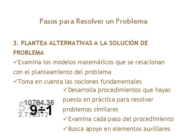 Pasos para Resolver un Problema 3. PLANTEA ALTERNATIVAS A LA SOLUCIÓN DE PROBLEMA üExamina