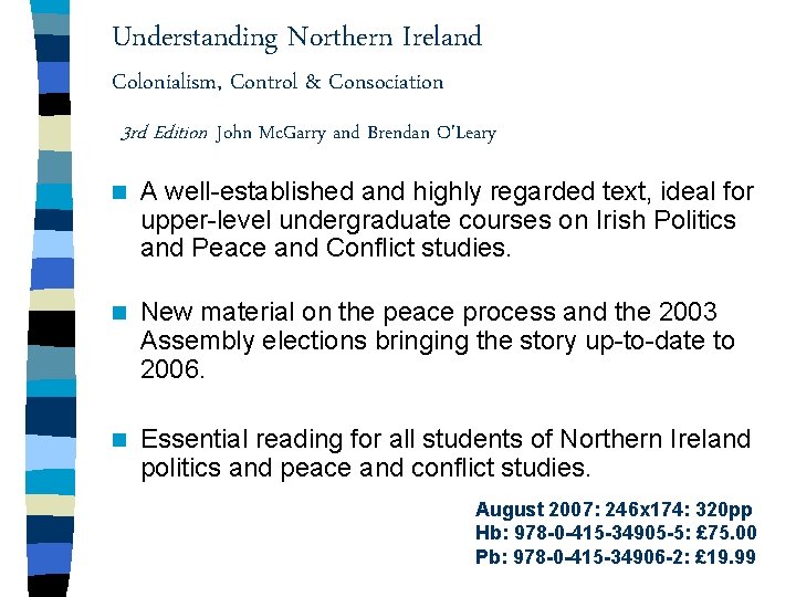 Understanding Northern Ireland Colonialism, Control & Consociation 3 rd Edition John Mc. Garry and