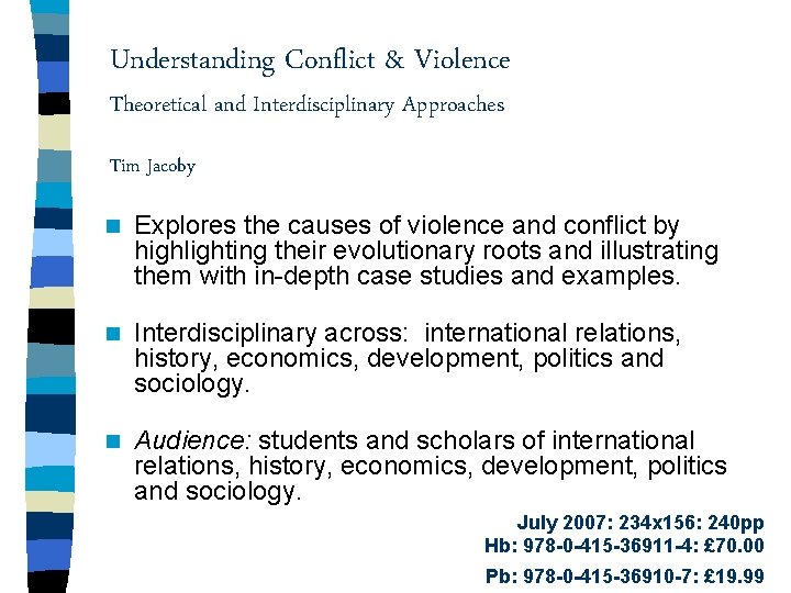 Understanding Conflict & Violence Theoretical and Interdisciplinary Approaches Tim Jacoby n Explores the causes