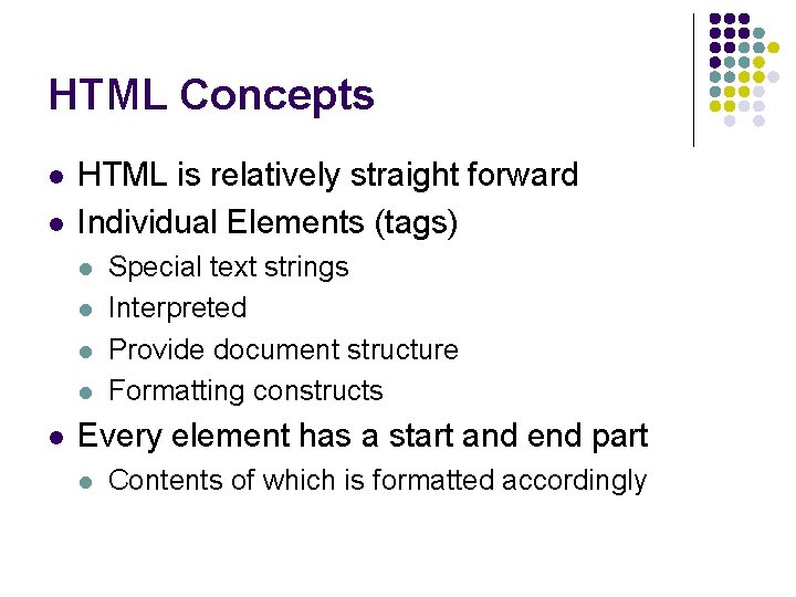 HTML Concepts l l HTML is relatively straight forward Individual Elements (tags) l l
