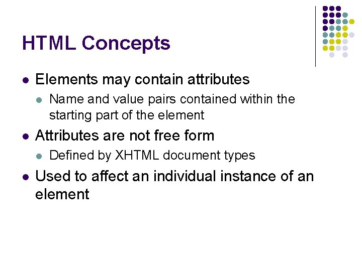 HTML Concepts l Elements may contain attributes l l Attributes are not free form
