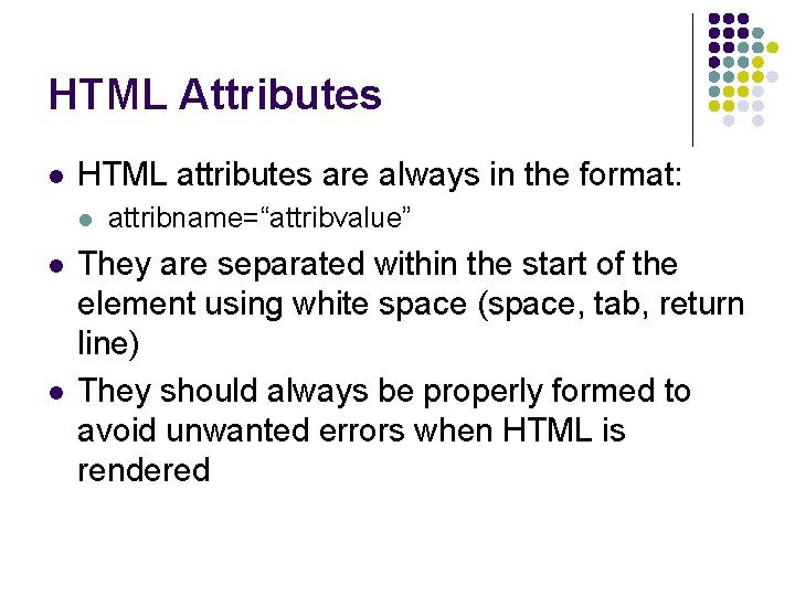 HTML Attributes l HTML attributes are always in the format: l l l attribname=“attribvalue”