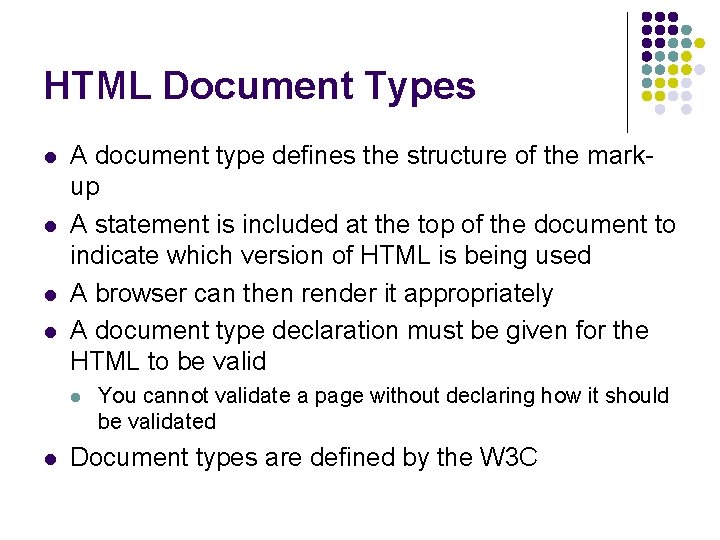 HTML Document Types l l A document type defines the structure of the markup
