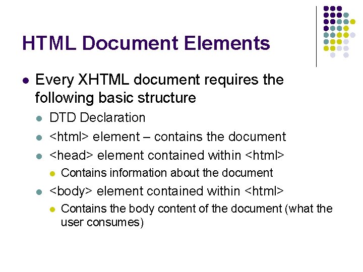 HTML Document Elements l Every XHTML document requires the following basic structure l l