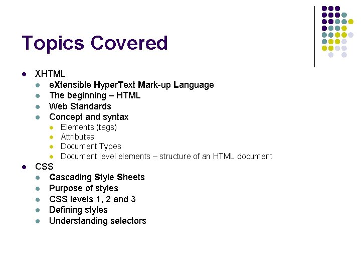 Topics Covered l XHTML l e. Xtensible Hyper. Text Mark-up Language l The beginning
