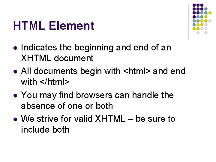 HTML Element l l Indicates the beginning and end of an XHTML document All