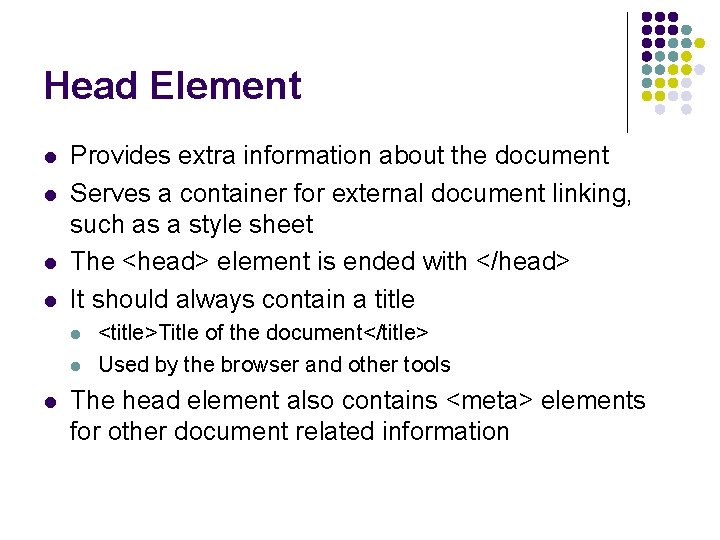 Head Element l l Provides extra information about the document Serves a container for