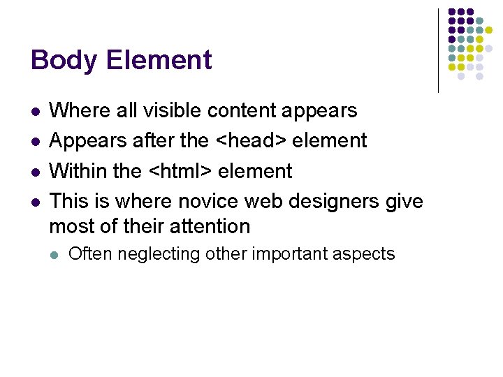 Body Element l l Where all visible content appears Appears after the <head> element