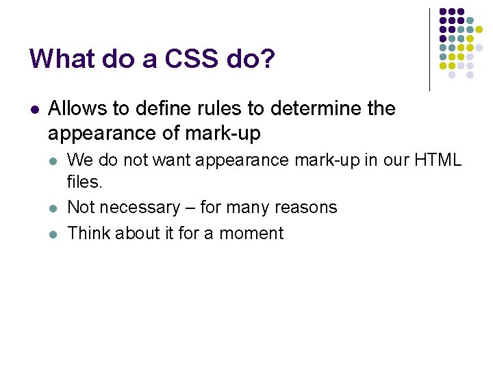 What do a CSS do? l Allows to define rules to determine the appearance